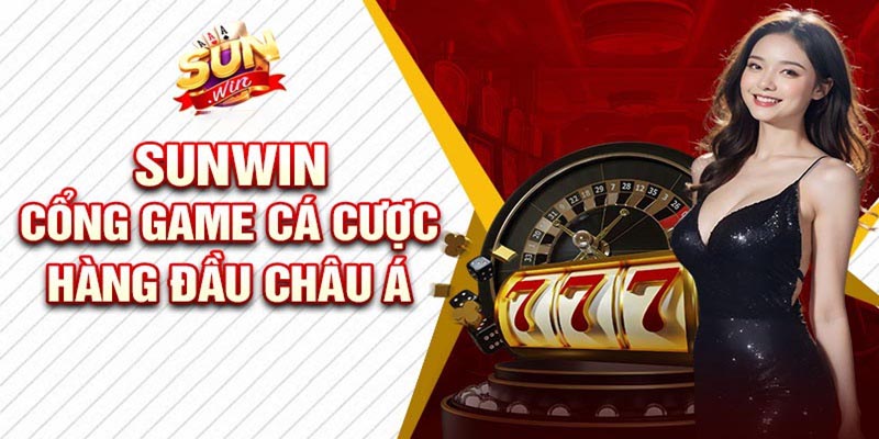 Sunwin - Địa chỉ cá cược hàng đầu tại Châu Á